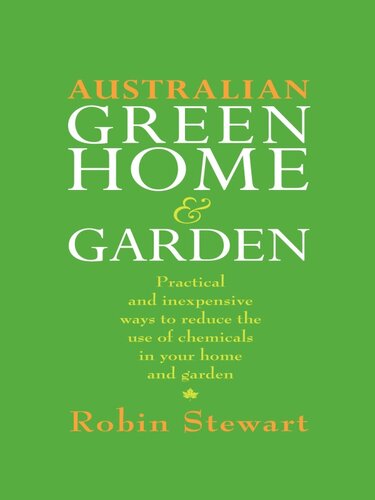 Australian Green Home and Garden: Practical and Inexpensive Ways to Reduce the Use of Chemicals in Your Home and Garden