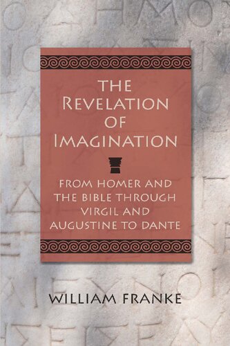 The Revelation of Imagination: From Homer and the Bible through Virgil and Augustine to Dante