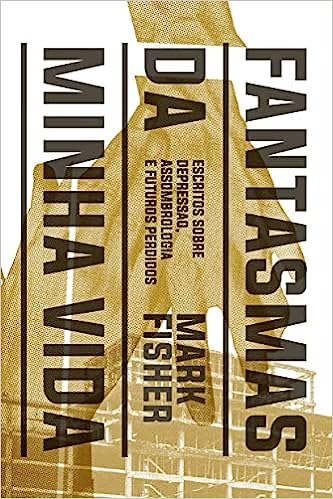 Fantasmas de minha vida: escritos sobre depressão, assombrologia e futuros perdidos