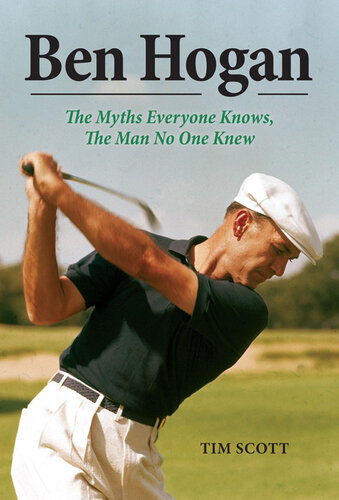 Ben Hogan: The Myths Everyone Knows, the Man No One Knew