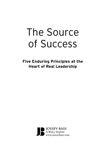 The Source of Success: Five Enduring Principles at the Heart of Real Leadership