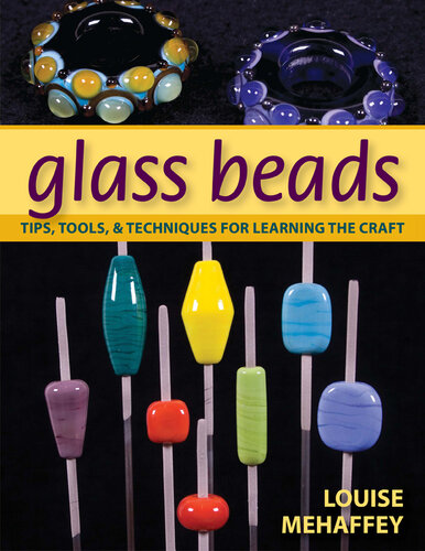 Glass Beads: Tips, Tools, & Techniques for Learning the Craft
