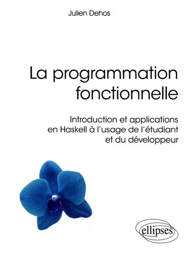 La programmation fonctionnelle - Introduction et applications en Haskell à l'usage de l'étudiant et du développeur