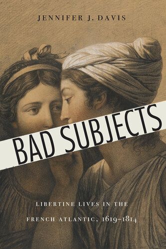 Bad Subjects: Libertine Lives in the French Atlantic, 1619–1814