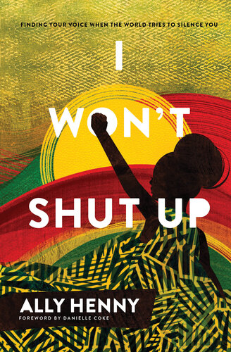 I Won't Shut Up: Finding Your Voice When the World Tries to Silence You