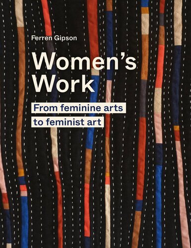 Women's Work: From Feminine Arts to Feminist Art
