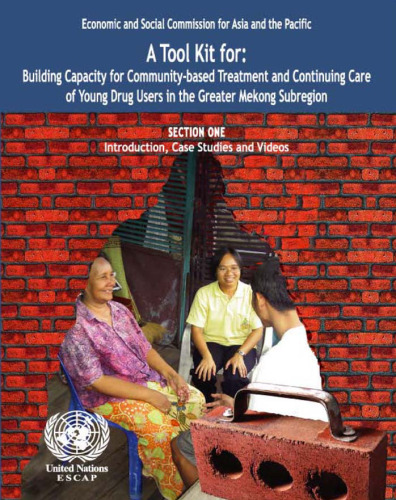 Tool Kit for Building Capacity for Community Based Treatment and Continuing Care of Young Drug Users in the Greater Mekong Subregion. Economic and Social Commission for Asia and the Pacific