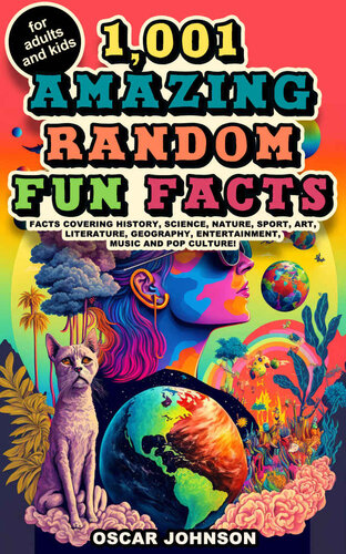 1,001 Amazing Random Fun Facts for Adults and Kids: Facts Covering History, Science, Nature, Sport, Art, Literature, Geography, Entertainment, Music and Pop Culture