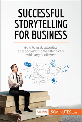 Successful Storytelling for Business: How to grab attention and communicate effectively with any audience