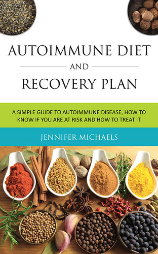 Autoimmune Diet and Recovery Plan: A Simple Guide to Autoimmune Disease, How to Know if You Are at Risk and How to Treat it