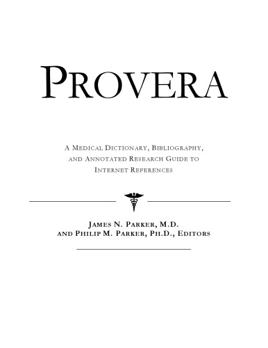Provera: A Medical Dictionary, Bibliography, And Annotated Research Guide To Internet References