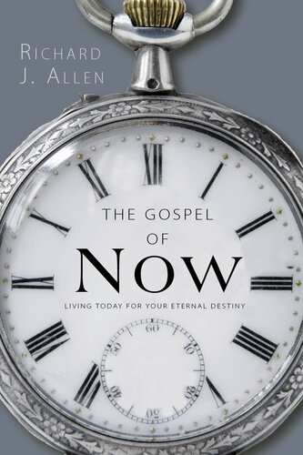 The Gospel of Now: Living Today For Your Eternal Destiny
