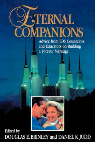 Eternal Companions: Advice from LDS Counselors and Educators on Building a Forever Marriage
