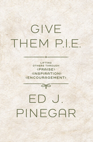 Give Them P.I.E.: Lifting Others Through Praise, Inspiration, Encouragement