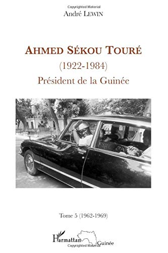 Ahmed Sékou Touré (1922-1984), Président de la Guinée: Tome 5 (1962-1969)