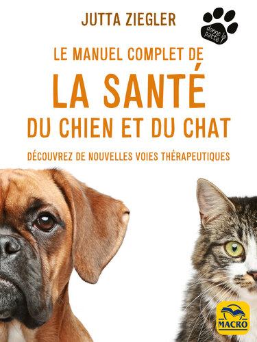 Le manuel complet de la santé du chien et du chat : découvrez de nouvelles voies thérapeutiques
