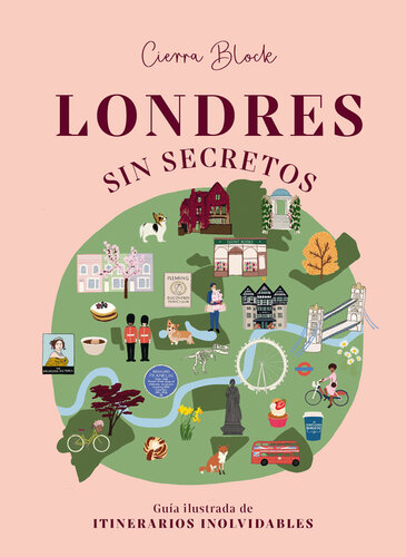 Londres sin secretos: Guía ilustrada de itinerarios inolvidables