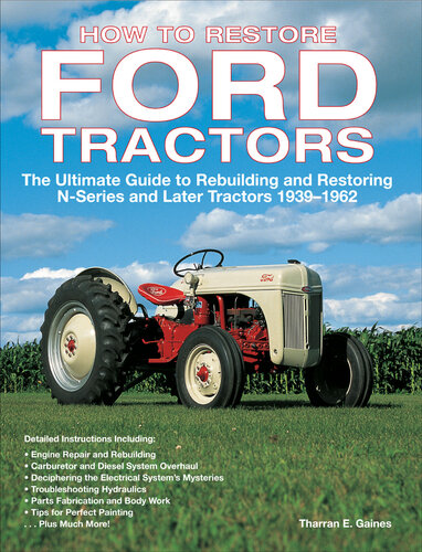 How to Restore Ford Tractors: The Ultimate Guide to Rebuilding and Restoring N-Series and Later Tractors 1939-1962