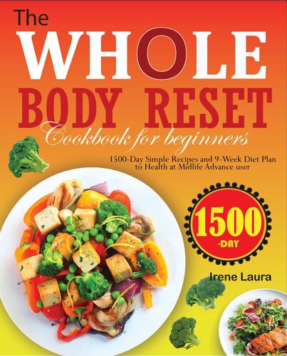 The Whole Body Reset Cookbook For Beginners: 1500-Day Simple Recipes and 9-Week Dite Plan to Health At Midlife Advance User