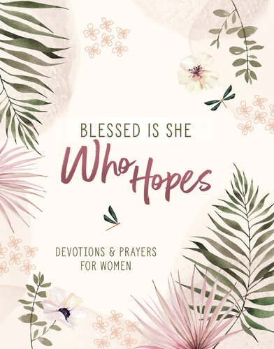 Blessed Is She Who Hopes: Devotions & Prayers for Women