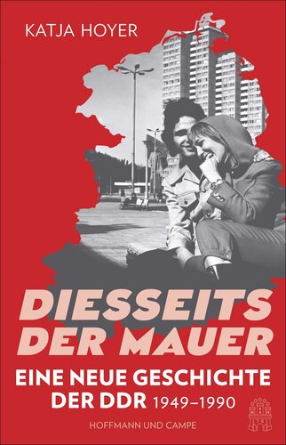 Diesseits der Mauer: Eine neue Geschichte der DDR 1949-1990