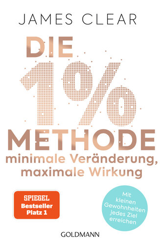 Die 1%-Methode – Minimale Veränderung, maximale Wirkung: Mit kleinen Gewohnheiten jedes Ziel erreichen--Mit Micro Habits zum Erfolg