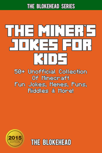 The Miner's Jokes For Kids: 50+ Unofficial Collection Of Minecraft Fun Jokes, Memes, Puns, Riddles & More!