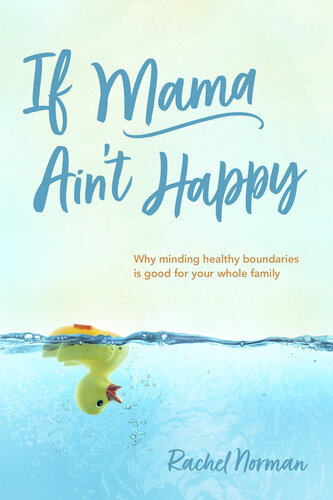 If Mama Ain't Happy: Why Minding Healthy Boundaries Is Good for Your Whole Family