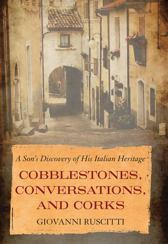 Cobblestones, Conversations, and Corks: A Son's Discovery of His Italian Heritage