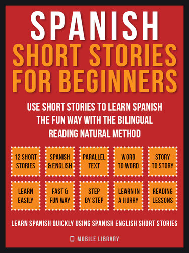 Spanish Short Stories For Beginners (Vol 1): Use short stories to learn Spanish the fun way with the bilingual reading natural method