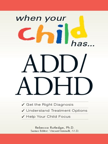 When Your Child Has . . . ADD/ADHD: *Get the Right Diagnosis *Understand Treatment Options *Help Your Child Focus