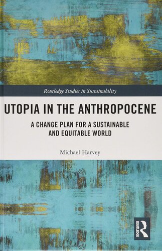 Utopia in the Anthropocene: A Change Plan for a Sustainable and Equitable World (Routledge Studies in Sustainability)