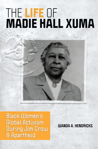 The Life of Madie Hall Xuma: Black Women's Global Activism during Jim Crow and Apartheid