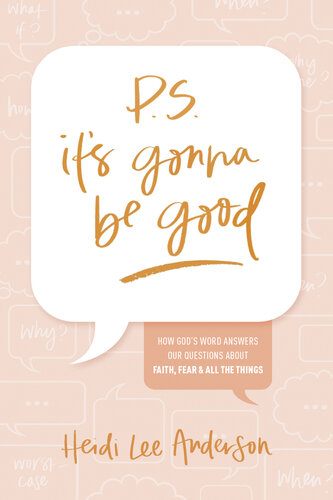 P.S. It's Gonna Be Good: How God's Word Answers Our Questions about Faith, Fear, and All the Things