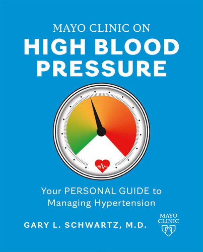 Mayo Clinic on High Blood Pressure: Your personal guide to managing and preventing hypertension