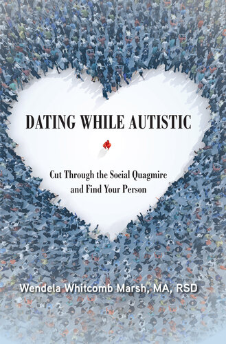 Dating While Autistic: Cut Through the Social Quagmire and Find Your Person
