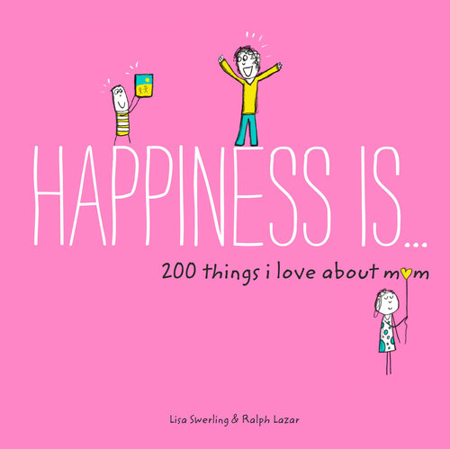 Happiness Is . . . 200 Things I Love about Mom