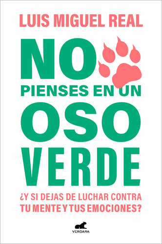 No pienses en un oso verde: ¿Y si dejas de luchar contra tu mente y tus emociones?