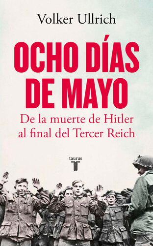 Ocho días de mayo: De la muerte de Hitler al final del Tercer Reich