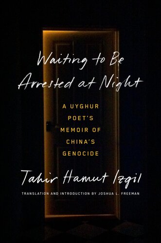 Waiting to Be Arrested at Night : A Uyghur Poet's Memoir of China's Genocide