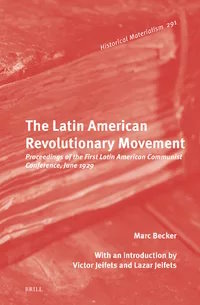 The Latin American Revolutionary Movement: Proceedings of the First Latin American Communist Conference, June 1929
