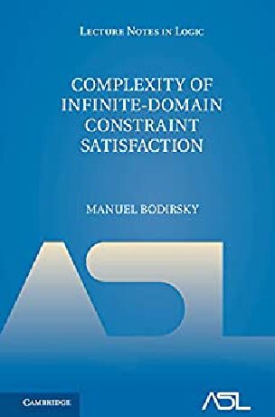 Complexity of Infinite-Domain Constraint Satisfaction (Lecture Notes in Logic, Series Number 52)