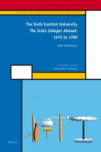 The Sixth Scottish University : The Scots Colleges Abroad: 1575 To 1799