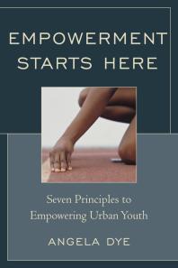 Empowerment Starts Here : Seven Principles to Empowering Urban Youth