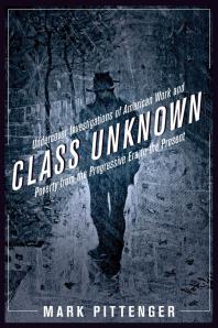 Class Unknown : Undercover Investigations of American Work and Poverty from the Progressive Era to the Present