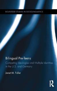Bilingual Pre-Teens : Competing Ideologies and Multiple Identities in the U. S. and Germany