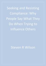 Seeking and Resisting Compliance : Why People Say What They Do When Trying to Influence Others