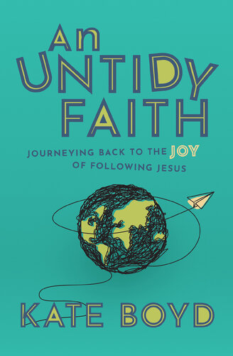 An Untidy Faith: Journeying Back to the Joy of Following Jesus