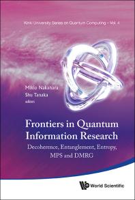 Frontiers In Quantum Information Research - Proceedings Of The Summer School On Decoherence, Entanglement & Entropy And Proceedings Of The Workshop On Mps & Dmrg : Decoherence, Entanglement, Entropy, MPS and DMRG