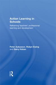 Action Learning in Schools : Reframing Teachers' Professional Learning and Development